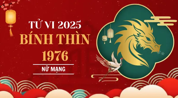 Xem Tử Vi Năm 2025 Tuổi Bính Thìn Nữ 1976: Hạn Gì, May Mắn Ra Sao?