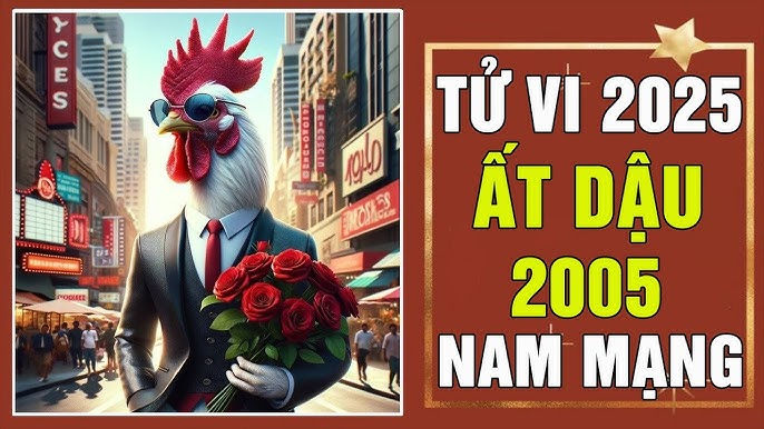 Ất Dậu 2005 nam mạng 2025: Luận giải tử vi, sự nghiệp, tình duyên, sức khỏe