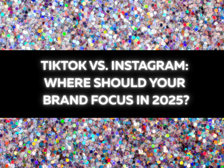 TikTok vs. Instagram: Where Should Your Brand Focus in 2025?