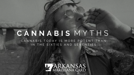 Myths About Cannabis: Cannabis Today Is More Potent Than It Was In The Sixties and Seventies