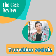transition sociale, que dit le Cass Review, dysphorie de genre chez les mineurs s'identifiant trans, transition mineurs

