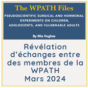 WPATH Files, Echanges entre des membres de la WPATH, dysphorie de genre chez les personnes s’identifiant trans, transidentité. Transition médicale.