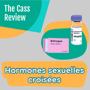 Hormones sexuelles croisées, que dit le Cass Review, dysphorie de genre chez les mineurs s'identifiant trans, transition mineurs

