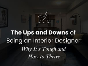The Ups and Downs of Being an Interior Designer: Why It's Tough and How to Thrive