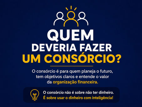 Quem deveria fazer um consórcio?