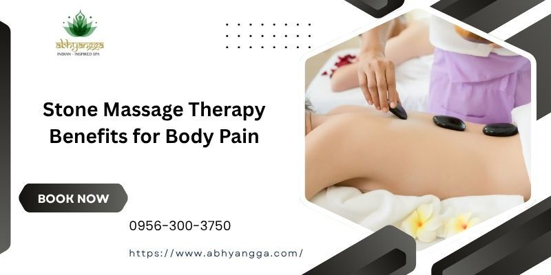 Stone Massage Therapy Benefits for Body Pain