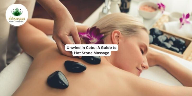 Unwind in Cebu: A Guide to Hot Stone Massage