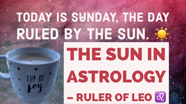 Today is Sunday, the day ruled by the Sun. 🌞