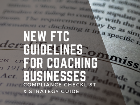 New FTC Guidelines for Coaching Businesses: Compliance Checklist & Strategy Guide