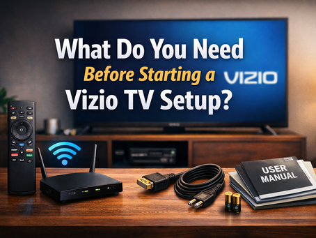 What do you need before starting a Vizio TV Setup?