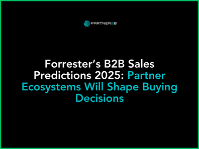 Forrester B2B Sales Predictions 2025: Why Partner Ecosystems Are Reshaping B2B Sales