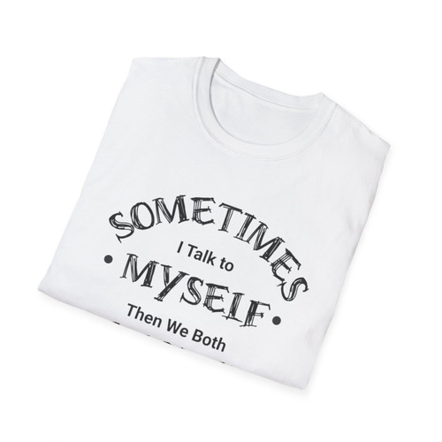 Sometimes I Talk To Myself Then We Both Laugh Laugh T-Shirt
