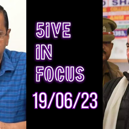 5ive in Focus: Top 5 News of 19 June 2023
