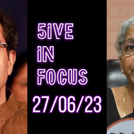 5ive in Focus: Top 5 News of 27 June 2023