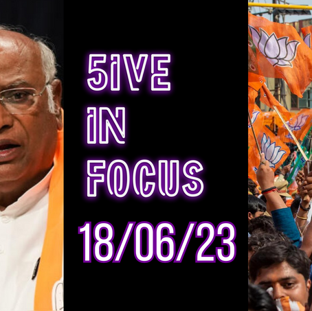 5ive in Focus: Top 5 News of 18 June 2023