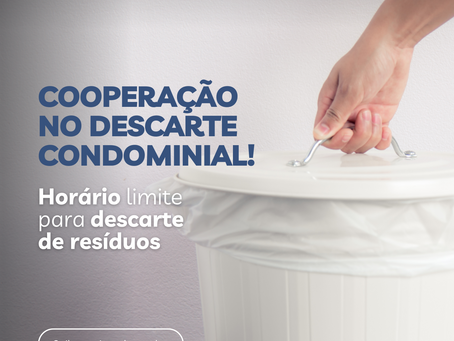 Horário limite para descarte de resíduos: Cooperação no descarte Condominial!