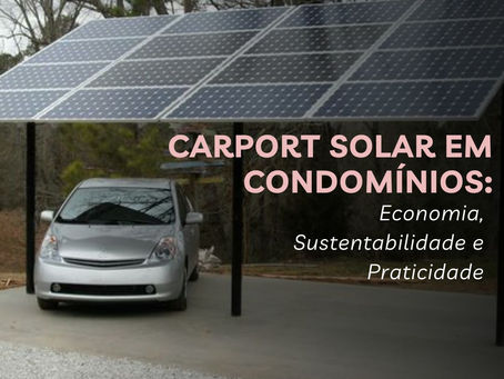 Carport Solar em Condomínios: Economia, Sustentabilidade e Praticidade