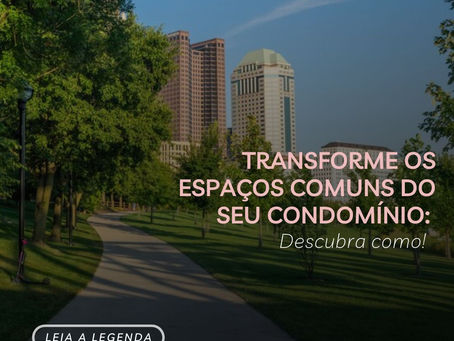 Transforme os espaços comuns do seu condomínio: Descubra como!