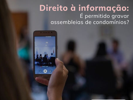 Direito à informação: É permitido gravar assembleias de condomínios?