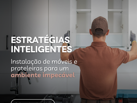 Estratégias inteligentes: Instalação móveis e prateleiras para um ambiente impecável