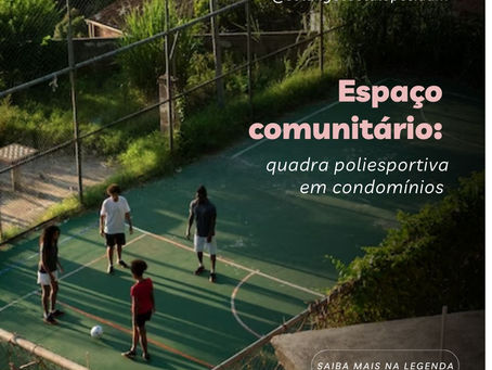 Espaço comunitário: quadra poliesportiva em condomínios