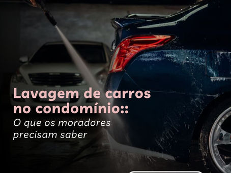 Lavagem de carros no condomínio: O que os moradores precisam saber