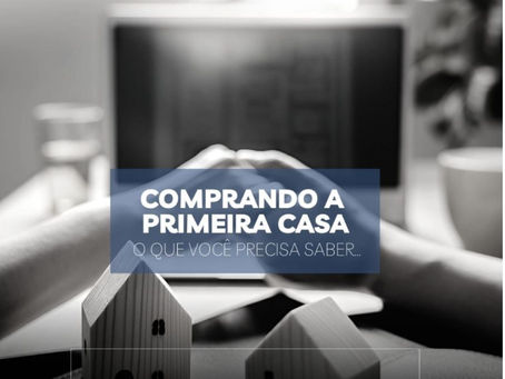 Comprando a primeira casa: O que precisa saber
