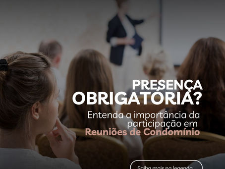 Presença Obrigatória? Entenda a Importância da Participação em Reuniões de Condomínio