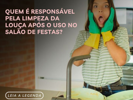Quem é Responsável pela limpeza da louça após o uso no salão de festas?