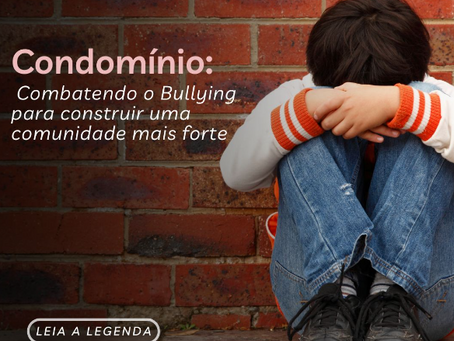 Condomínio: Combatendo o Bullying para construir uma comunidade mais forte