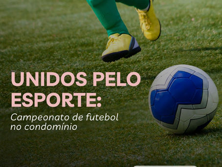 Unidos pelo Esporte: Campeonato de futebol no condomínio