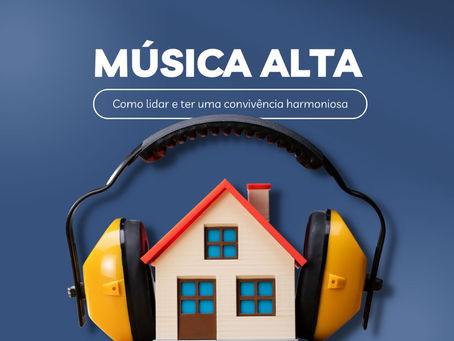 Música Alta: Como lidar e ter uma convivência Harmoniosa