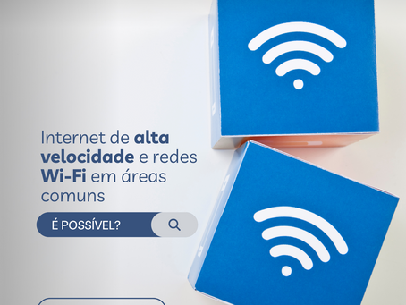 Internet de alta velocidade e redes Wi-Fi em áreas comuns: É possível?