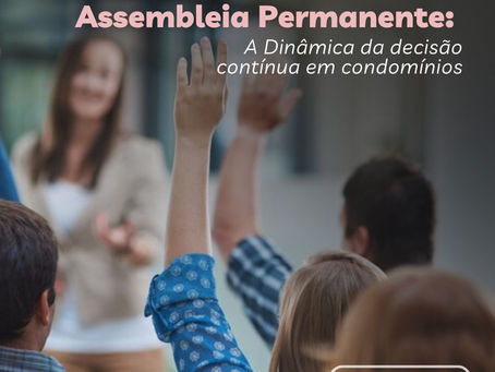 Assembleia Permanente: A dinâmica da decisão contínua em condomínios