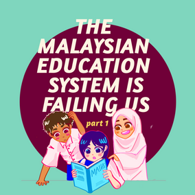 The Malaysian Education System is Failing Us - Part 1 (Primary School)