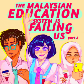 The Malaysian Education System is Failing Us - Part 2 (Secondary School)