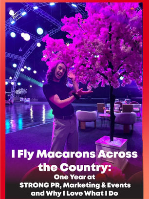 I Fly Macarons Across the Country: One Year at STRONG PR, Marketing & Events and Why I Love What I Do