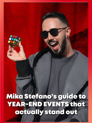 MIKA STEFANO’S GUIDE TO YEAR-END EVENTS THAT ACTUALLY STAND OUT
