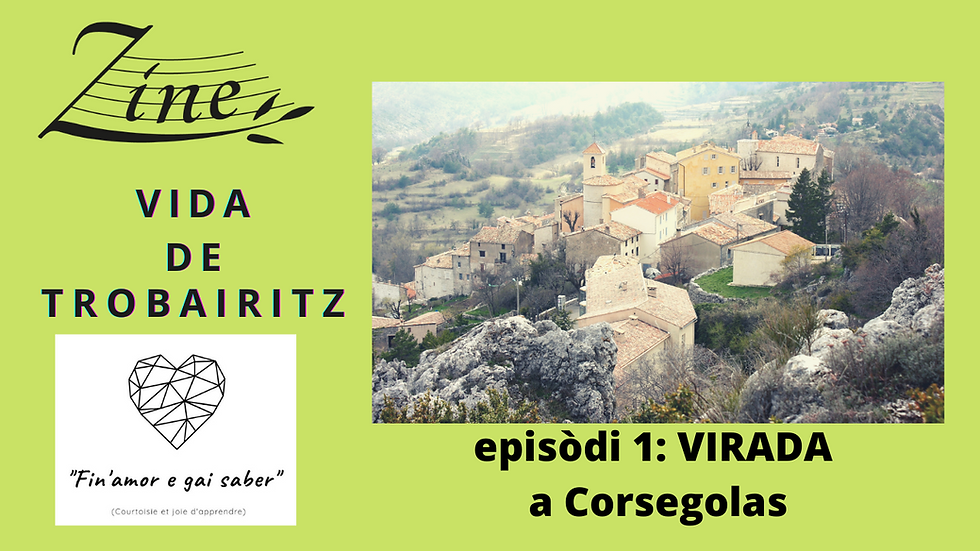 Vida de trobairitz : épisode 1 - VIRADA a Corsegolas