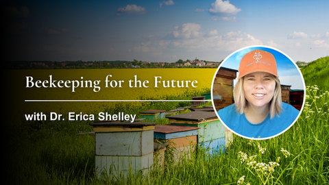 Beekeeping for the Future with Dr. Erica Shelley