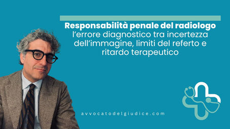 Responsabilità penale del radiologo: l’errore diagnostico tra incertezza dell’immagine, limiti del referto e ritardo terapeutico