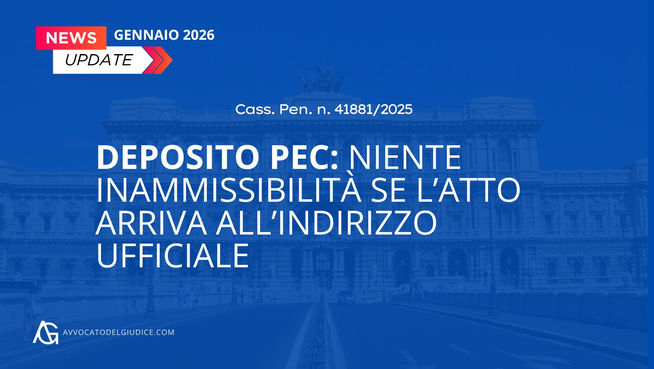 Deposito PEC: niente inammissibilità se l’atto arriva all’indirizzo ufficiale (Cass. Pen. n. 41881/2025)