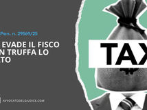 Chi evade il fisco non truffa lo Stato (Cass. Pen. n. 29569/25)