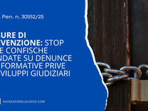 Misure di prevenzione: Stop alle confische fondate su denunce e informative prive di sviluppi giudiziari (Cass. Pen. n. 30552/25)
