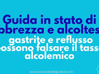 Guida in stato di ebbrezza e alcoltest: gastrite e reflusso possono falsare il tasso alcolemico (Cass. Pen. n. 20966/26)