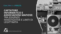 Captatore informatico e associazioni mafiose: tra esigenze investigative e limiti di legittimità (Cass. Pen. n. 29382/25)