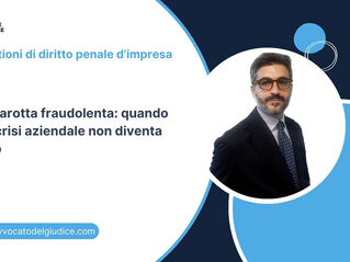 Bancarotta fraudolenta: quando una crisi aziendale non diventa reato