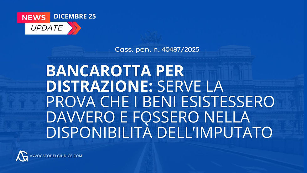 Bancarotta per distrazione: serve la prova che i beni esistessero davvero e fossero nella disponibilità dell’imputato (Cass. pen. n. 40487/2025)