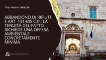 Abbandono di rifiuti e art. 131-bis c.p.: la tenuità del fatto richiede una offesa ambientale concretamente minima (Trib. Nola n. 1606/24)