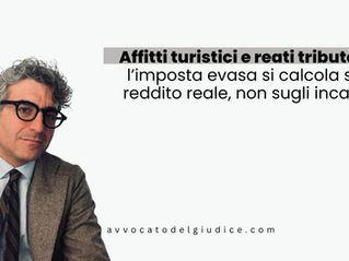 Affitti turistici e reati tributari: l’imposta evasa si calcola sul reddito reale, non sugli incassi